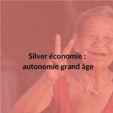 Silver économie : autonomie grand âge